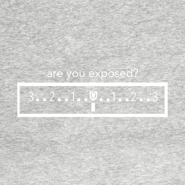 Are you exposed? by Cinemaholics